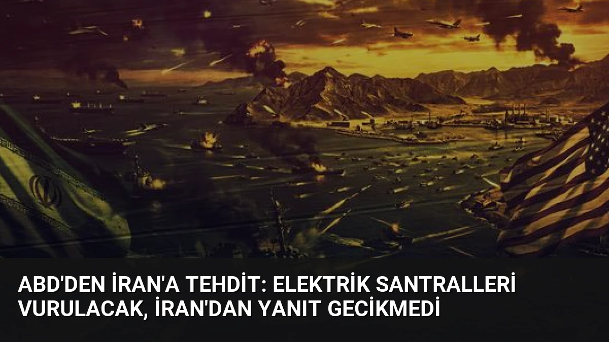 ABD’den İran’a Tehdit: Elektrik Santralleri Vurulacak, İran’dan Yanıt Gecikmedi