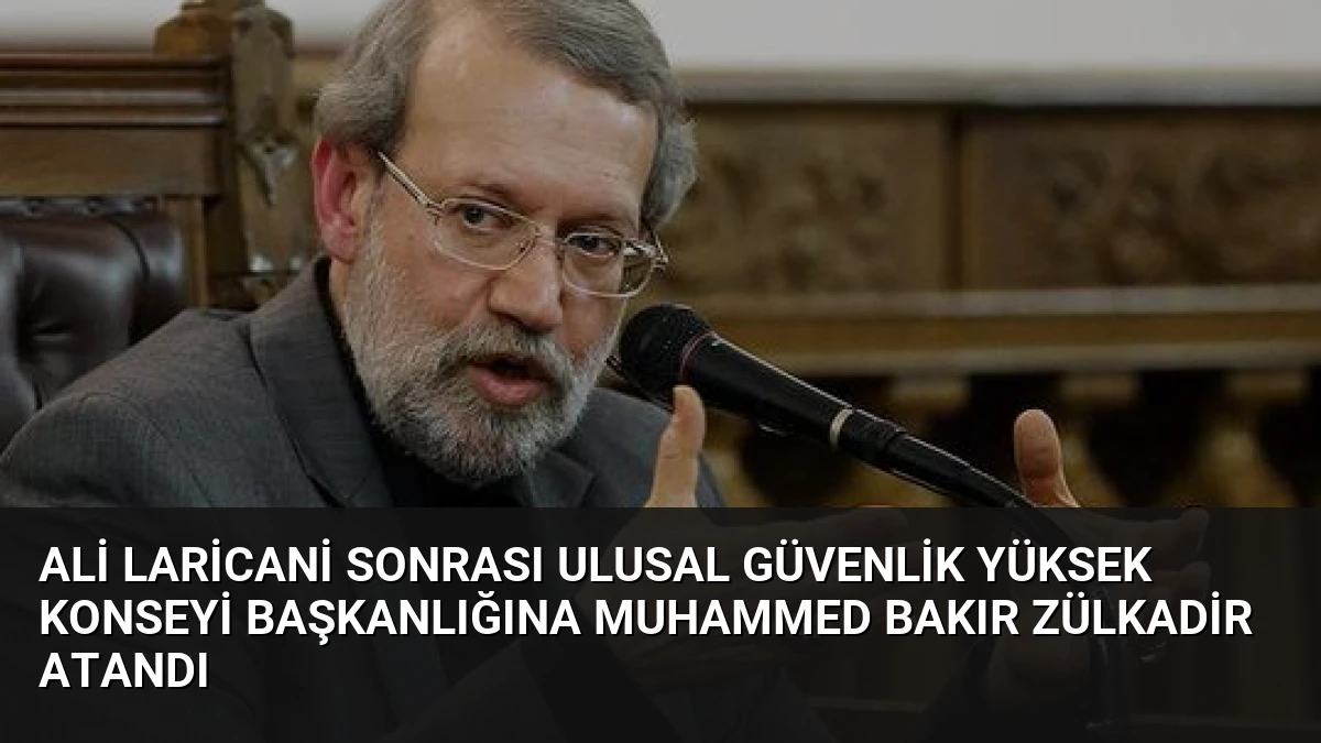 Ali Laricani Sonrası Ulusal Güvenlik Yüksek Konseyi Başkanlığına Muhammed Bakır Zülkadir Atandı