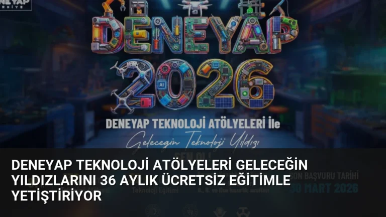 DENEYAP Teknoloji Atölyeleri Geleceğin Yıldızlarını 36 Aylık Ücretsiz Eğitimle Yetiştiriyor