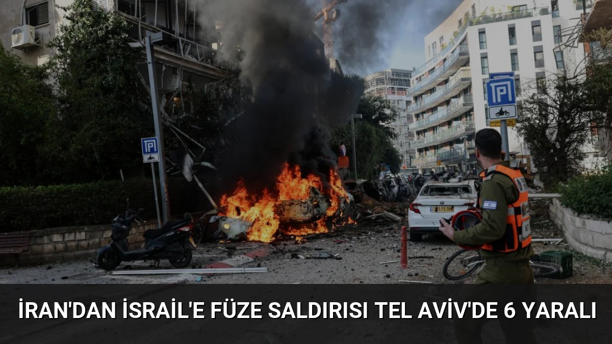 İran’dan İsrail’e Füze Saldırısı Tel Aviv’de 6 Yaralı