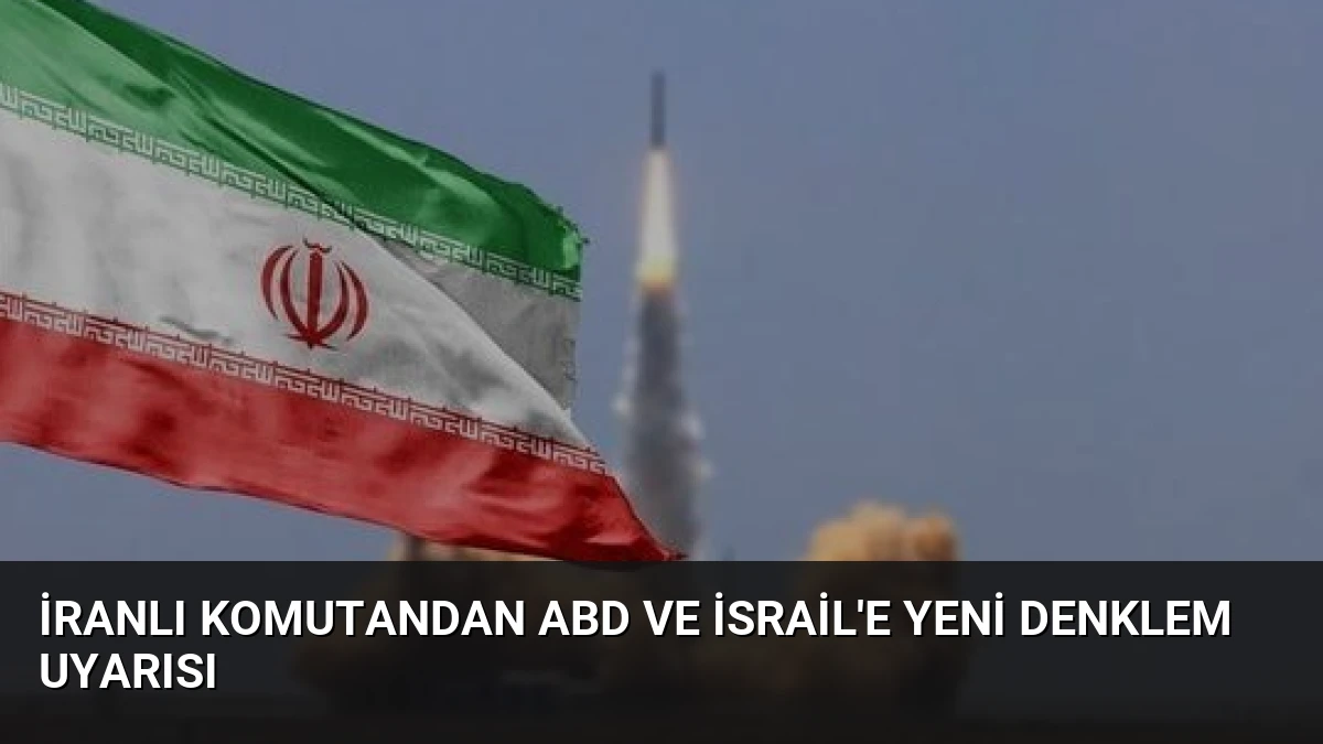 İranlı Komutandan ABD ve İsrail’e Yeni Denklem Uyarısı