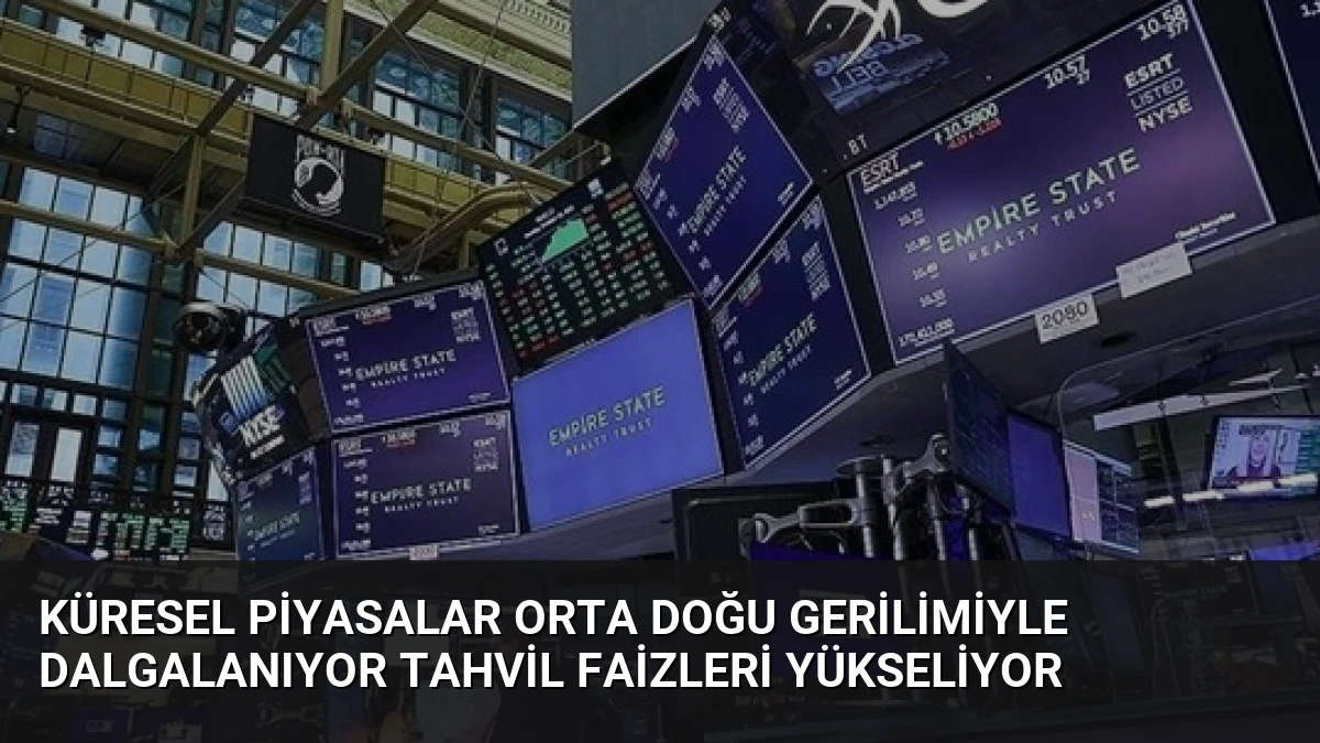 Küresel Piyasalar Orta Doğu Gerilimiyle Dalgalanıyor Tahvil Faizleri Yükseliyor