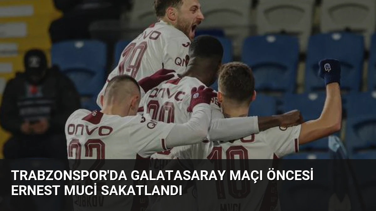 Trabzonspor’da Galatasaray Maçı Öncesi Ernest Muci Sakatlandı