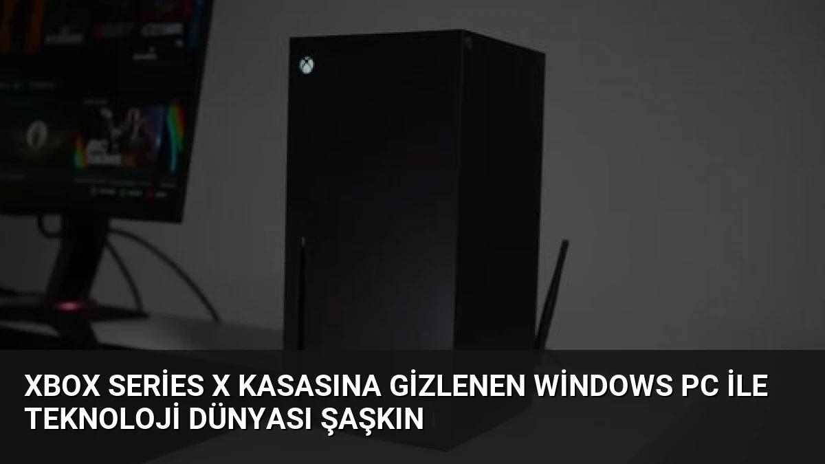 Xbox Series X Kasasına Gizlenen Windows PC İle Teknoloji Dünyası Şaşkın