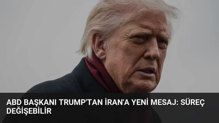 ABD Başkanı Trump’tan İran’a Yeni Mesaj: Süreç Değişebilir