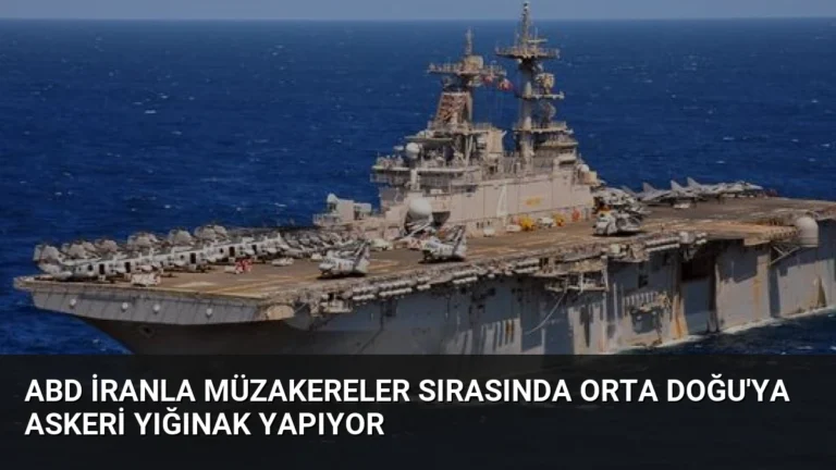 ABD İranla Müzakereler Sırasında Orta Doğu’ya Askeri Yığınak Yapıyor