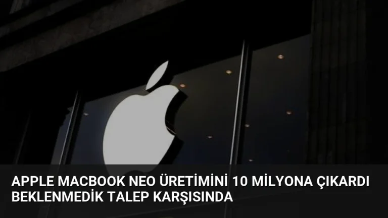 Apple MacBook Neo Üretimini 10 Milyona Çıkardı Beklenmedik Talep Karşısında