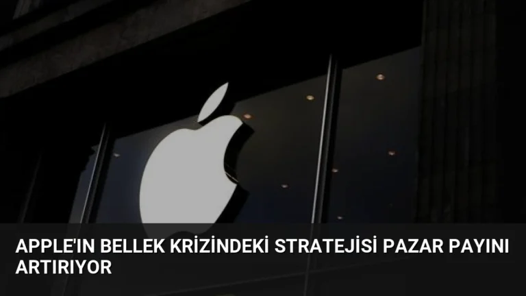 Apple’ın Bellek Krizindeki Stratejisi Pazar Payını Artırıyor