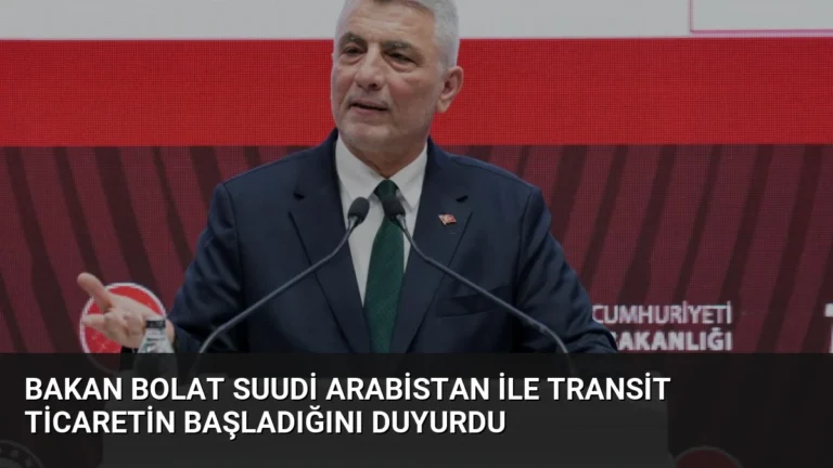 Bakan Bolat Suudi Arabistan ile Transit Ticaretin Başladığını Duyurdu