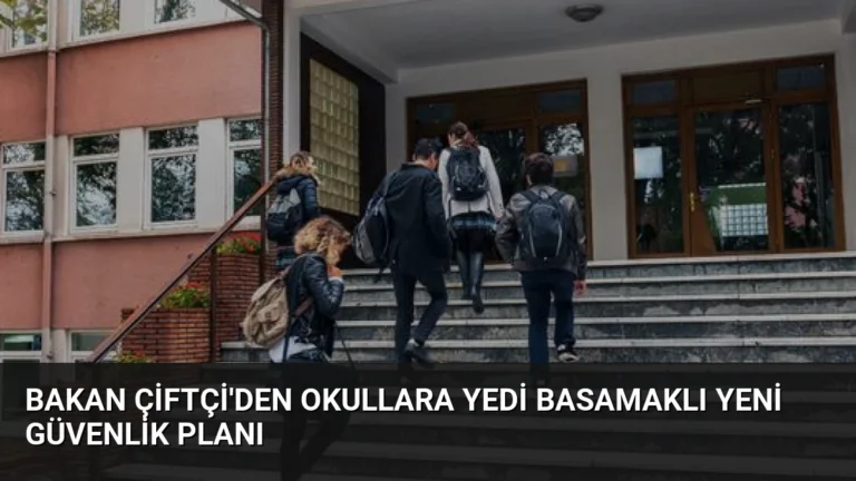 Bakan Çiftçi’den Okullara Yedi Basamaklı Yeni Güvenlik Planı