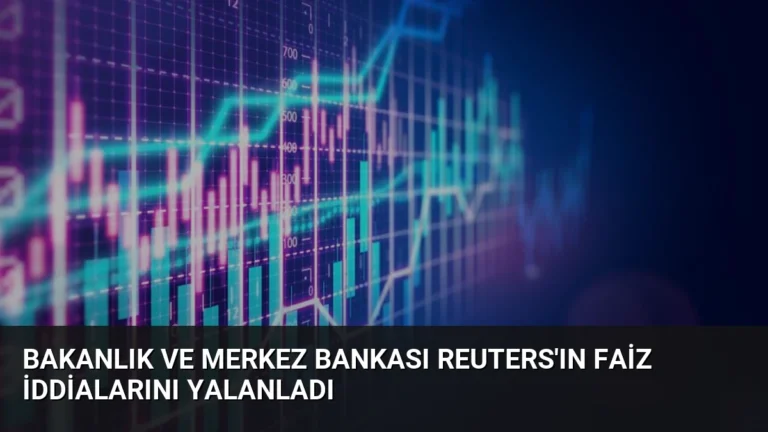 Bakanlık ve Merkez Bankası Reuters’ın Faiz İddialarını Yalanladı