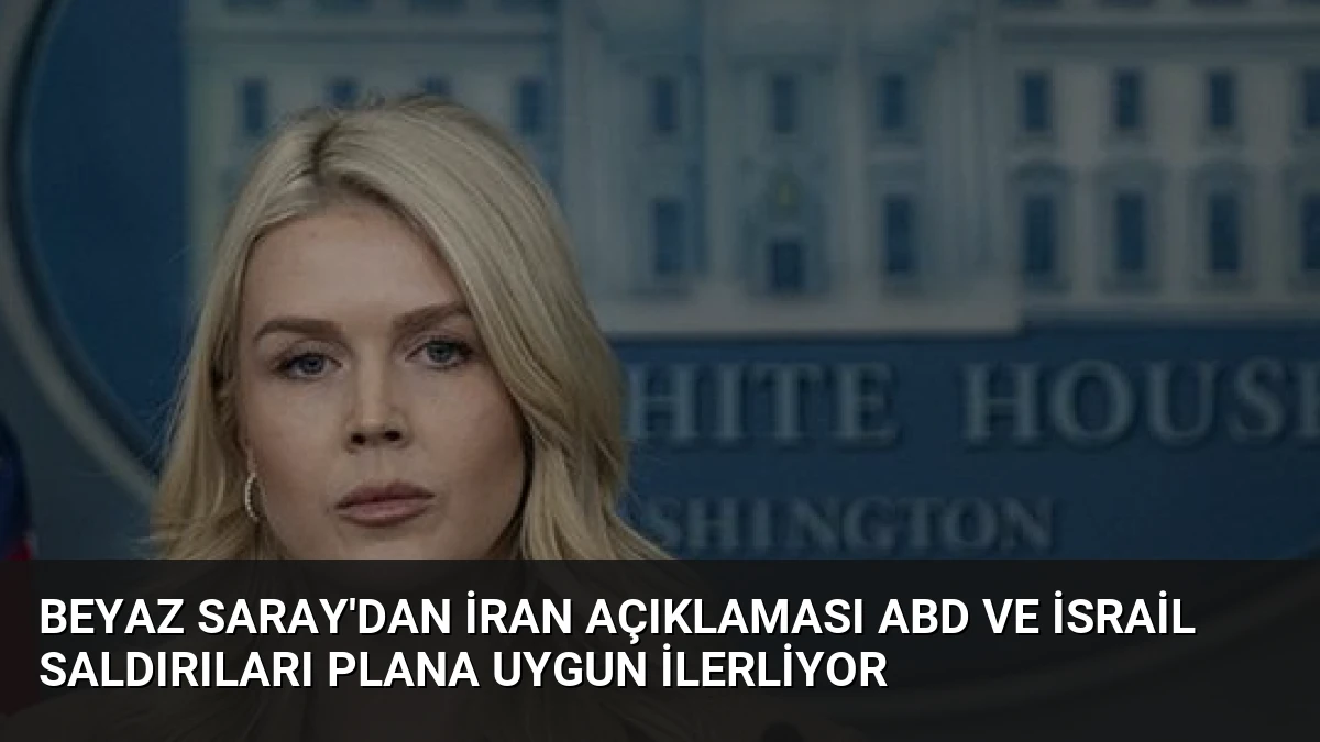 Beyaz Saray’dan İran Açıklaması ABD ve İsrail Saldırıları Plana Uygun İlerliyor