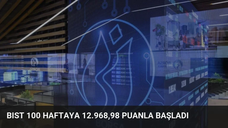 BIST 100 Haftaya 12.968,98 Puanla Başladı