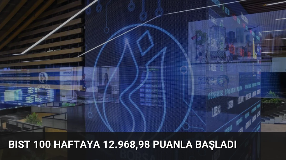 BIST 100 Haftaya 12.968,98 Puanla Başladı