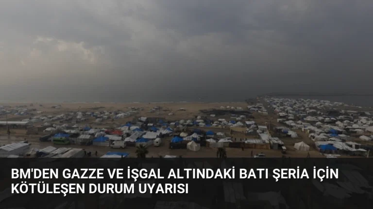 BM’den Gazze ve İşgal Altındaki Batı Şeria İçin Kötüleşen Durum Uyarısı