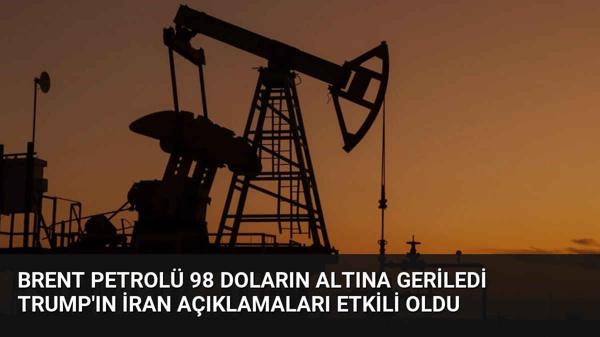 Brent Petrolü 98 Doların Altına Geriledi Trump’ın İran Açıklamaları Etkili Oldu