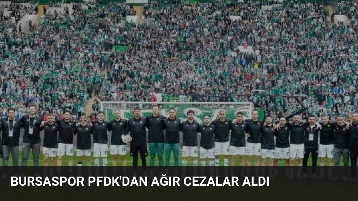 Bursaspor PFDK’dan Ağır Cezalar Aldı