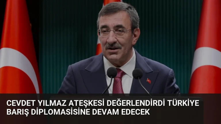 Cevdet Yılmaz Ateşkesi Değerlendirdi Türkiye Barış Diplomasisine Devam Edecek