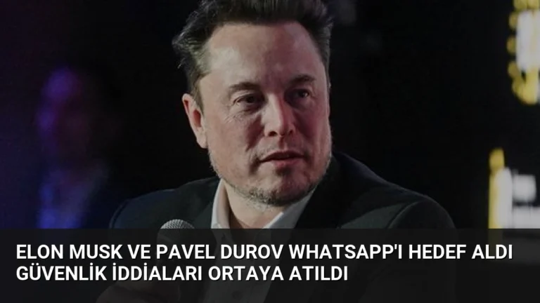 Elon Musk ve Pavel Durov WhatsApp’ı Hedef Aldı Güvenlik İddiaları Ortaya Atıldı