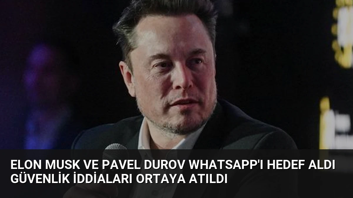 Elon Musk ve Pavel Durov WhatsApp’ı Hedef Aldı Güvenlik İddiaları Ortaya Atıldı