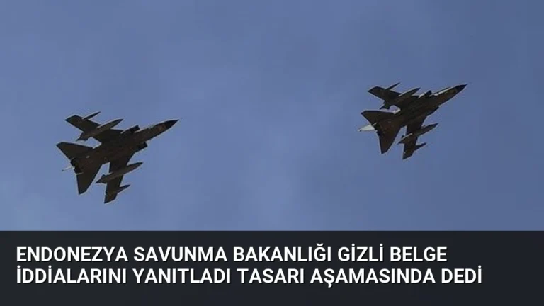 Endonezya Savunma Bakanlığı Gizli Belge İddialarını Yanıtladı Tasarı Aşamasında Dedi