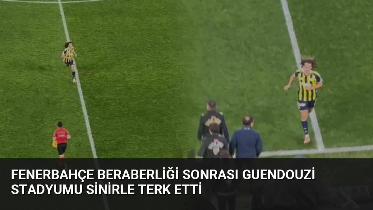 Fenerbahçe Beraberliği Sonrası Guendouzi Stadyumu Sinirle Terk Etti