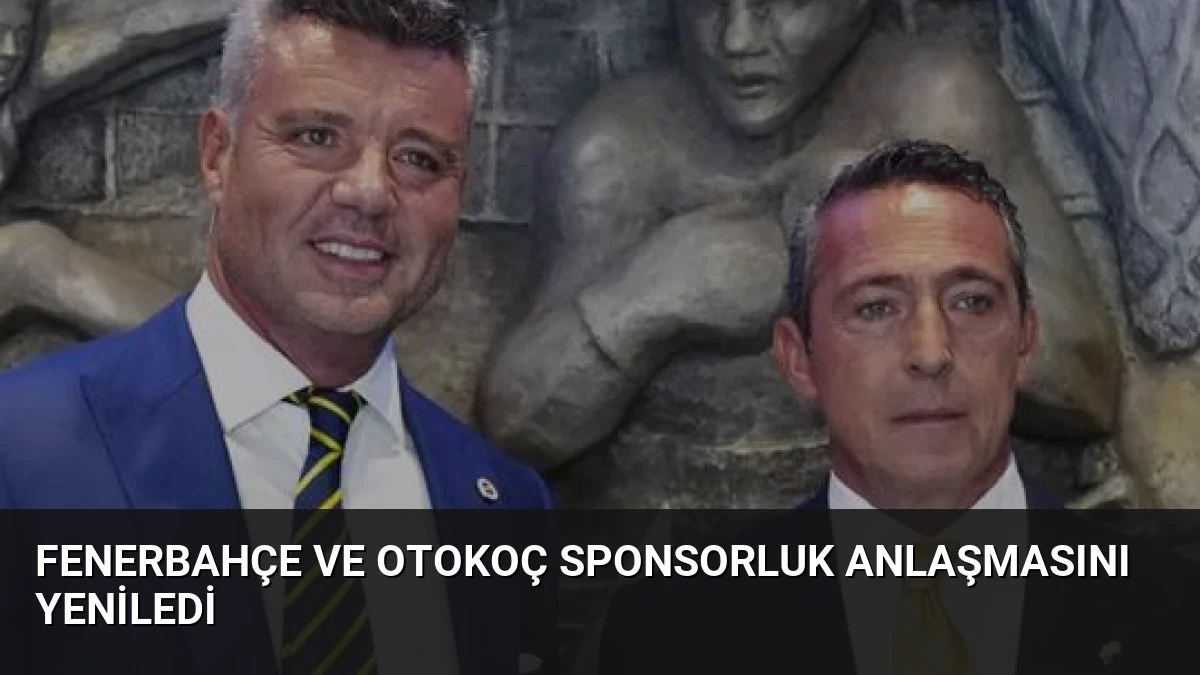 Fenerbahçe ve Otokoç Sponsorluk Anlaşmasını Yeniledi