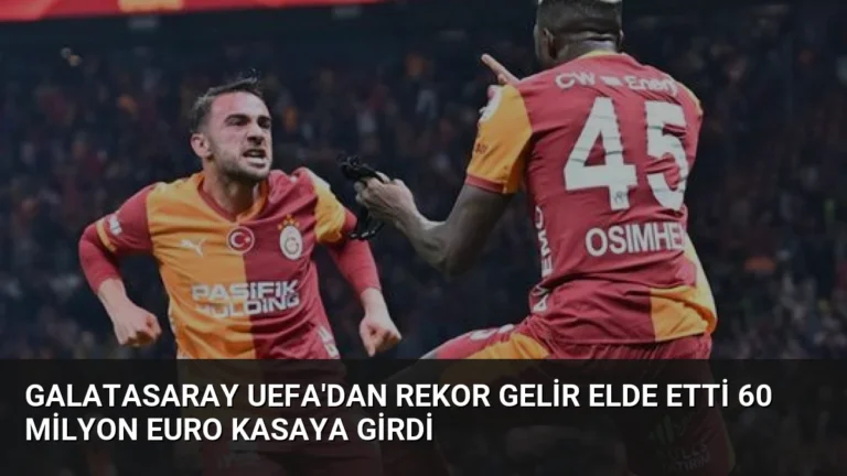 Galatasaray UEFA’dan Rekor Gelir Elde Etti 60 Milyon Euro Kasaya Girdi