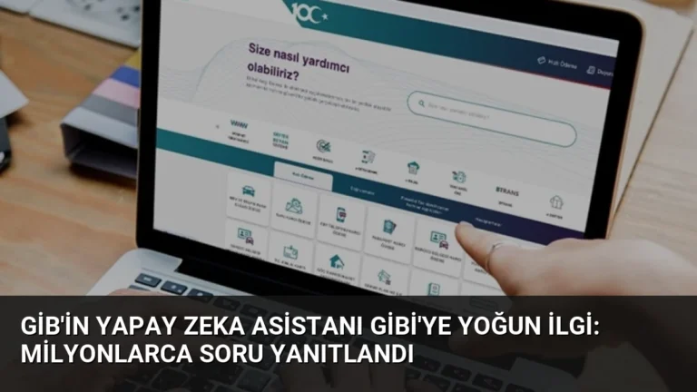 GİB’in Yapay Zeka Asistanı GİBİ’ye Yoğun İlgi: Milyonlarca Soru Yanıtlandı