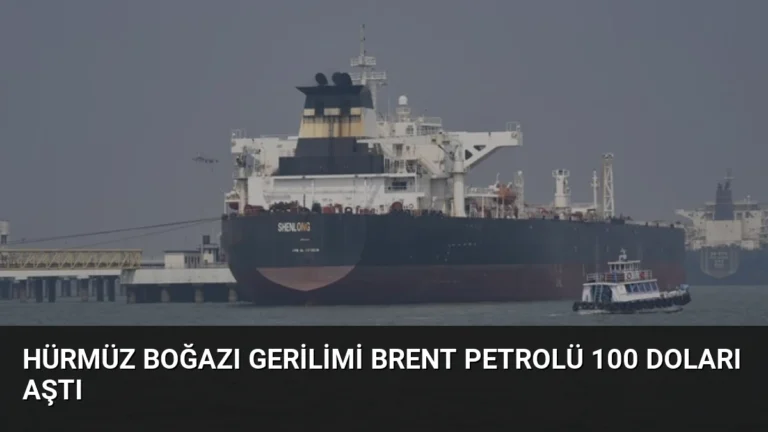 Hürmüz Boğazı Gerilimi Brent Petrolü 100 Doları Aştı