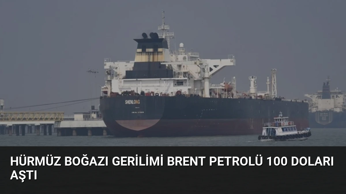 Hürmüz Boğazı Gerilimi Brent Petrolü 100 Doları Aştı