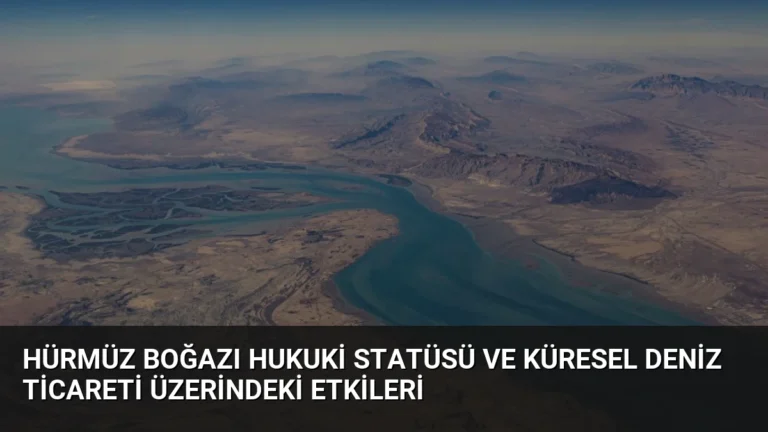 Hürmüz Boğazı Hukuki Statüsü ve Küresel Deniz Ticareti Üzerindeki Etkileri