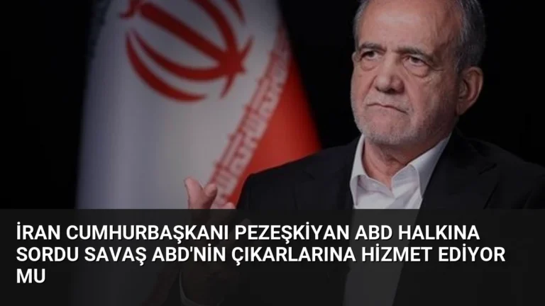 İran Cumhurbaşkanı Pezeşkiyan ABD Halkına Sordu Savaş ABD’nin Çıkarlarına Hizmet Ediyor Mu