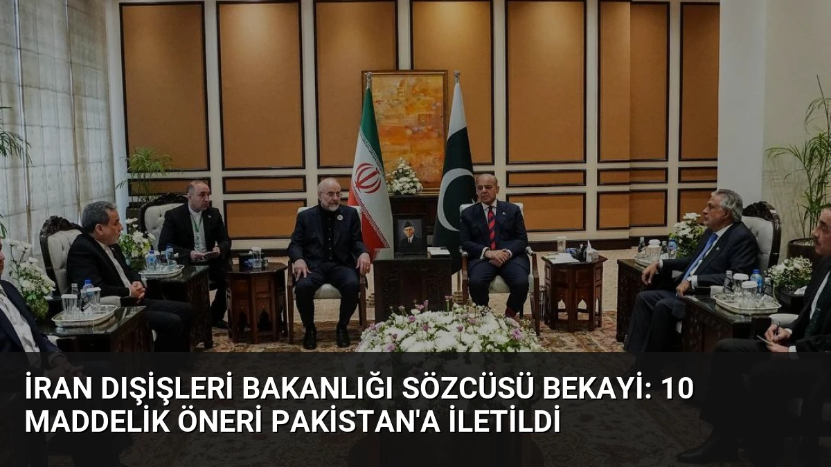 İran Dışişleri Bakanlığı Sözcüsü Bekayi: 10 Maddelik Öneri Pakistan’a İletildi