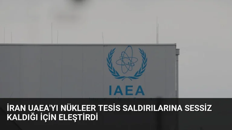 İran UAEA’yı Nükleer Tesis Saldırılarına Sessiz Kaldığı İçin Eleştirdi