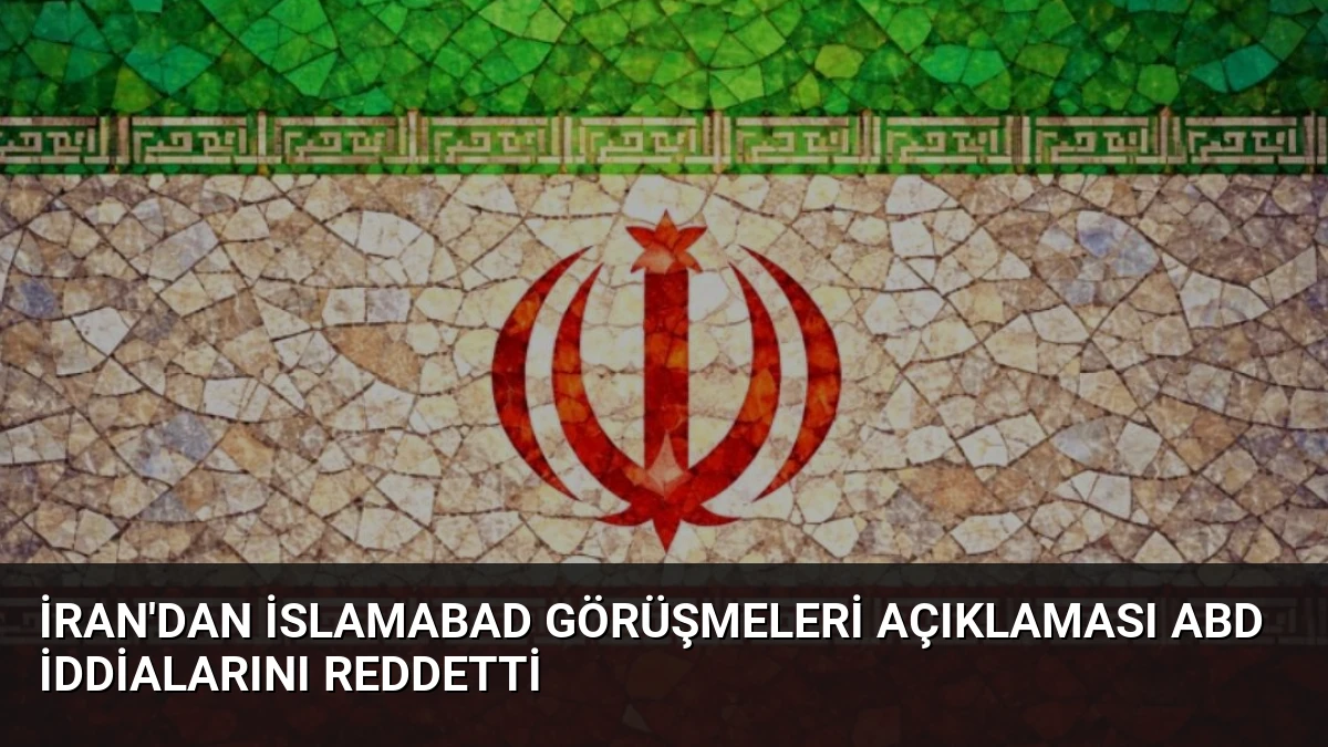 İran’dan İslamabad Görüşmeleri Açıklaması ABD İddialarını Reddetti