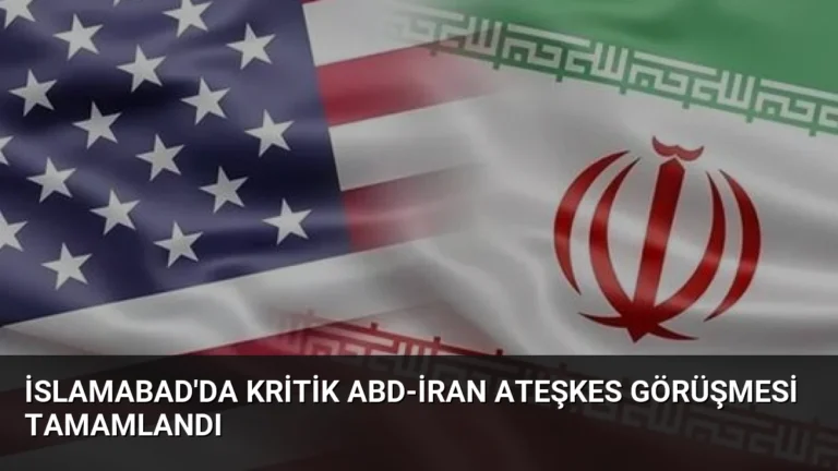 İslamabad’da Kritik ABD-İran Ateşkes Görüşmesi Tamamlandı
