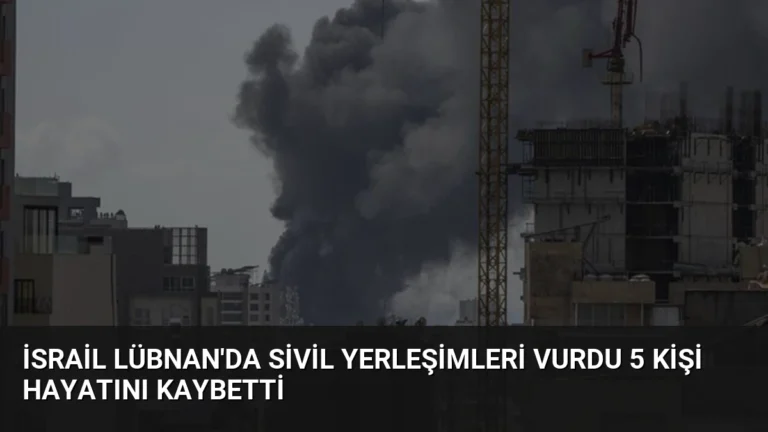 İsrail Lübnan’da Sivil Yerleşimleri Vurdu 5 Kişi Hayatını Kaybetti