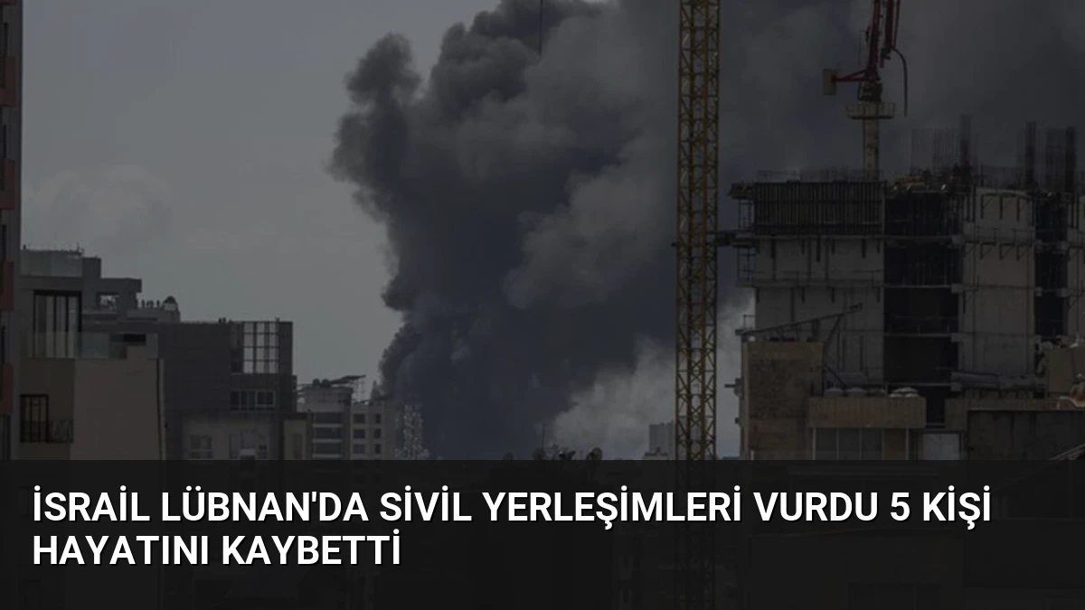 İsrail Lübnan’da Sivil Yerleşimleri Vurdu 5 Kişi Hayatını Kaybetti