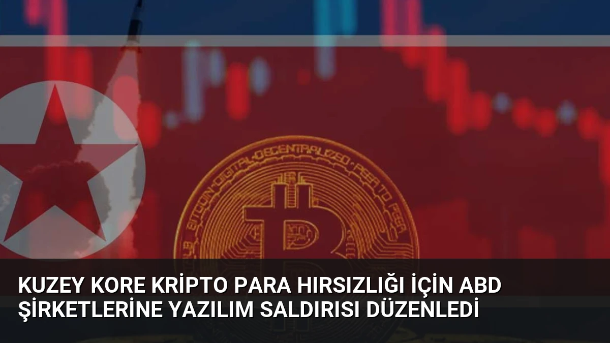 Kuzey Kore Kripto Para Hırsızlığı İçin ABD Şirketlerine Yazılım Saldırısı Düzenledi