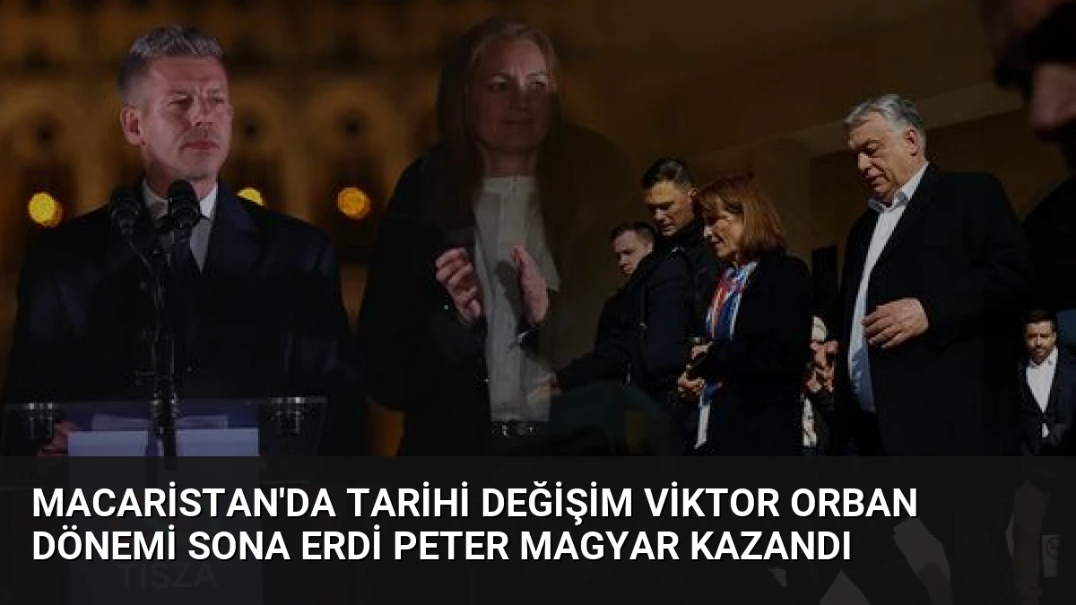 Macaristan’da Tarihi Değişim Viktor Orban Dönemi Sona Erdi Peter Magyar Kazandı