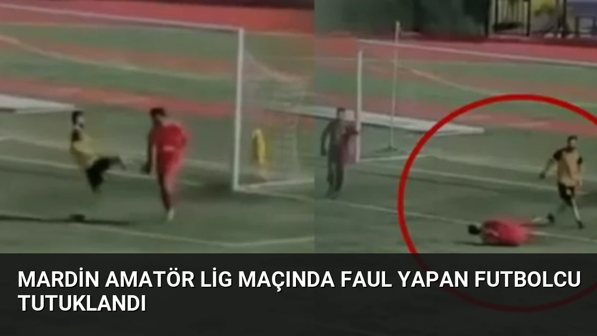 Mardin Amatör Lig Maçında Faul Yapan Futbolcu Tutuklandı