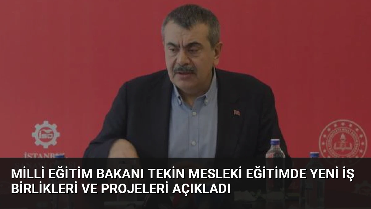 Milli Eğitim Bakanı Tekin Mesleki Eğitimde Yeni İş Birlikleri ve Projeleri Açıkladı