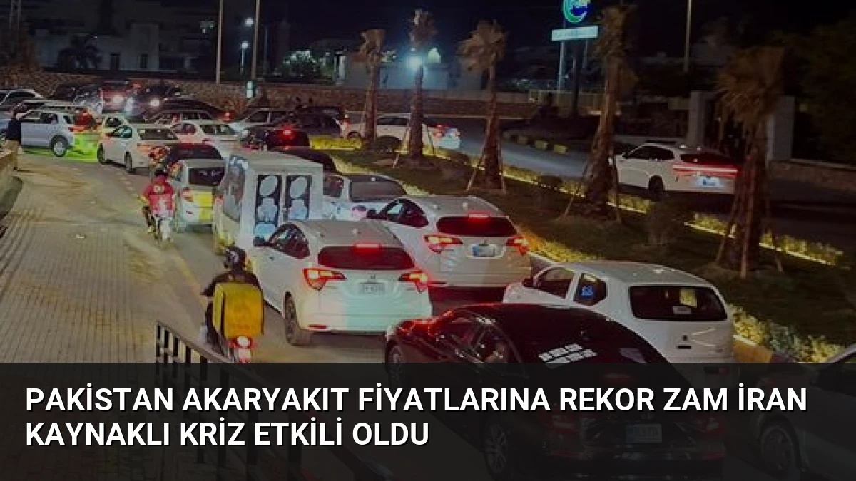 Pakistan Akaryakıt Fiyatlarına Rekor Zam İran Kaynaklı Kriz Etkili Oldu