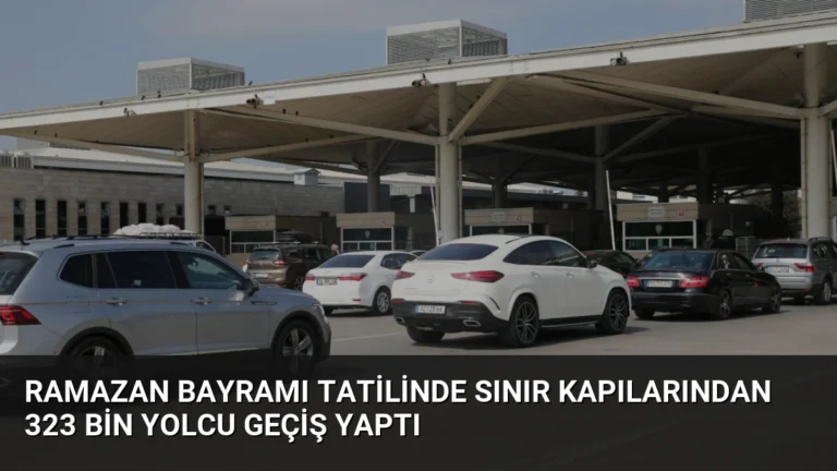 Ramazan Bayramı Tatilinde Sınır Kapılarından 323 Bin Yolcu Geçiş Yaptı