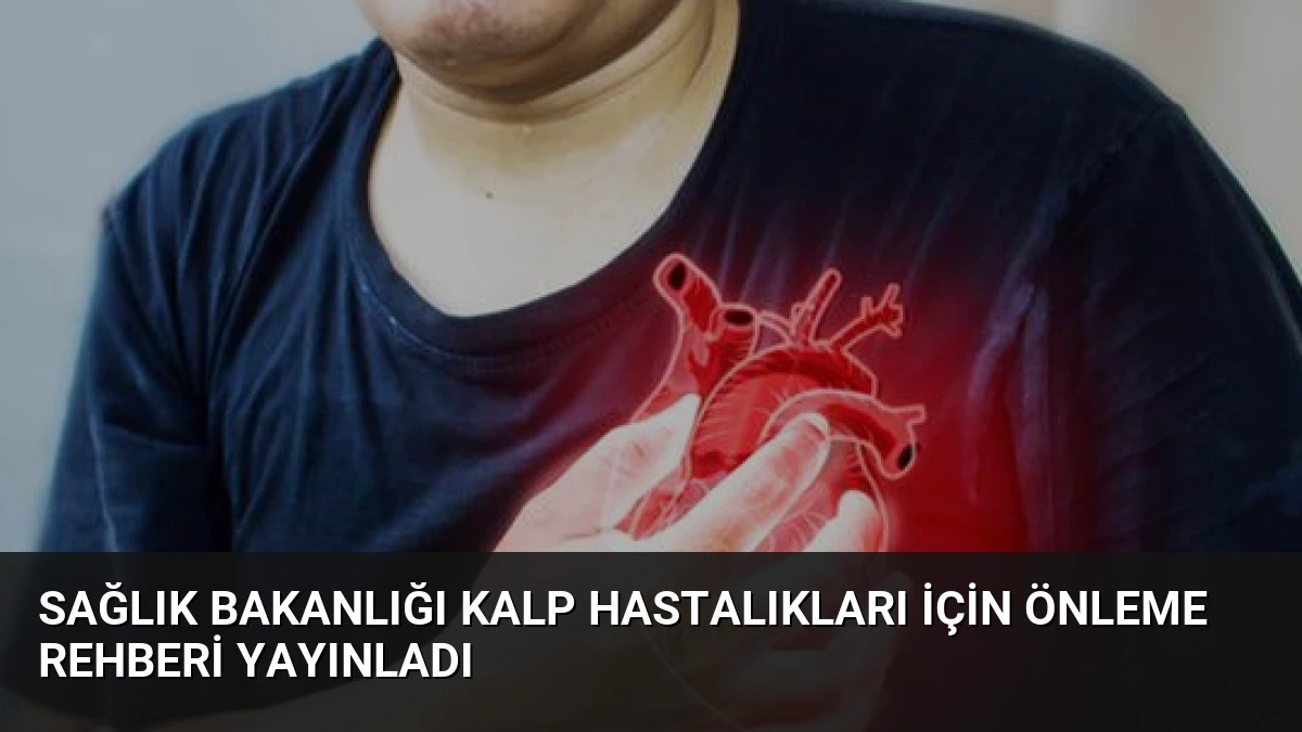 Sağlık Bakanlığı Kalp Hastalıkları İçin Önleme Rehberi Yayınladı
