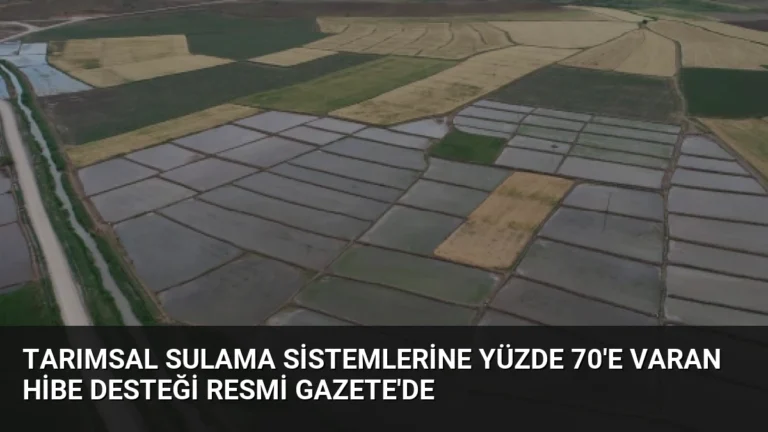 Tarımsal Sulama Sistemlerine Yüzde 70’e Varan Hibe Desteği Resmi Gazete’de