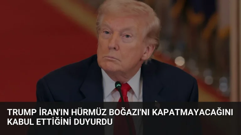 Trump İran’ın Hürmüz Boğazı’nı Kapatmayacağını Kabul Ettiğini Duyurdu