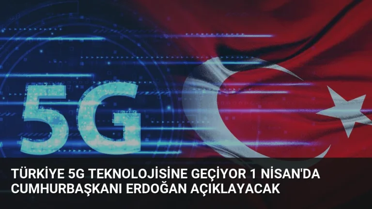 Türkiye 5G Teknolojisine Geçiyor 1 Nisan’da Cumhurbaşkanı Erdoğan Açıklayacak