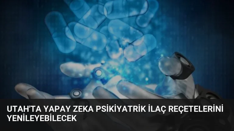 Utah’ta Yapay Zeka Psikiyatrik İlaç Reçetelerini Yenileyebilecek
